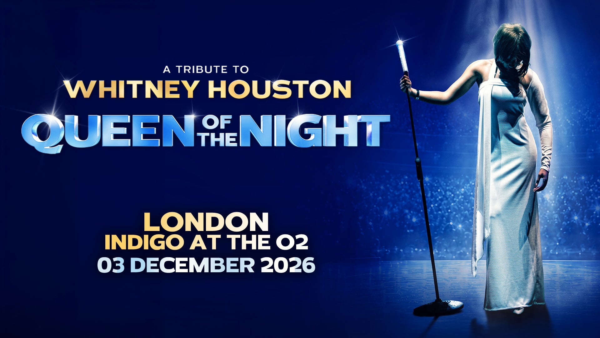 A Tribute to Whitney Houston - Queen of The Night - London indigo at The O2, 03 December 2026